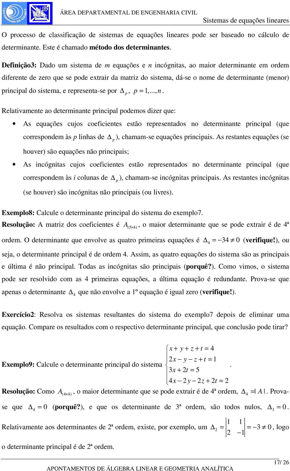 dizer que: p As equações cujos coeficietes estão represetados o determiate pricipal (que correspodem às p lihas de houver) são equações ão pricipais; p ), chamam-se equações pricipais As restates