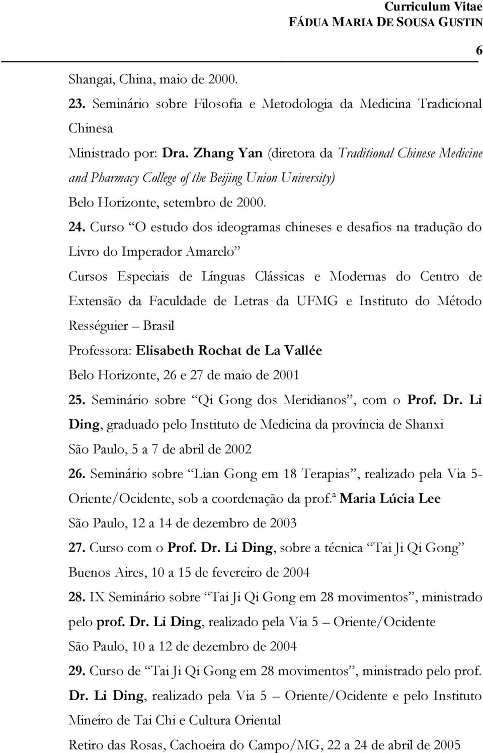 Curso O estudo dos ideogramas chineses e desafios na tradução do Livro do Imperador Amarelo Cursos Especiais de Línguas Clássicas e Modernas do Centro de Extensão da Faculdade de Letras da UFMG e