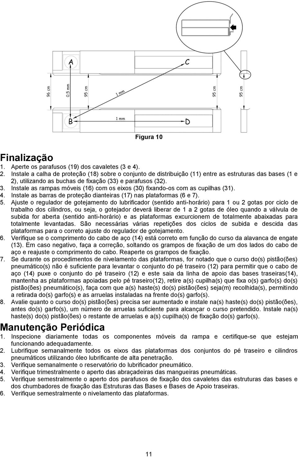 Instale as rampas móveis (16) com os eixos (30) fixando-os com as cupilhas (31). 4. Instale as barras de proteção dianteiras (17) nas plataformas (6 e 7). 5.