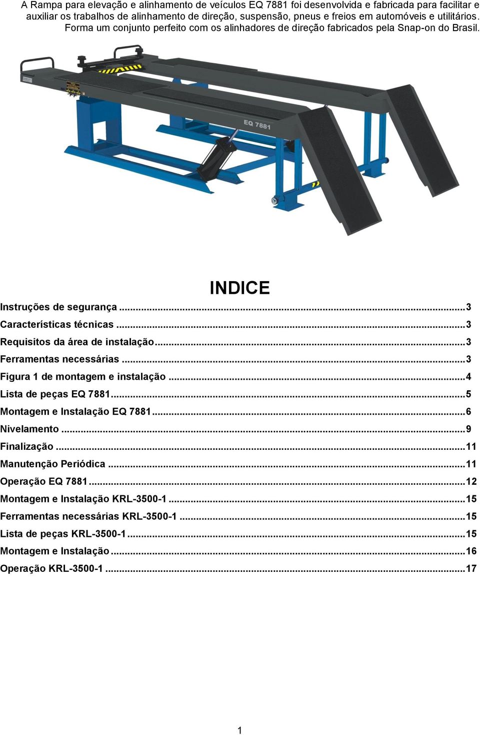 .. 3 Requisitos da área de instalação... 3 Ferramentas necessárias... 3 Figura 1 de montagem e instalação... 4 Lista de peças EQ 7881... 5 Montagem e Instalação EQ 7881... 6 Nivelamento.