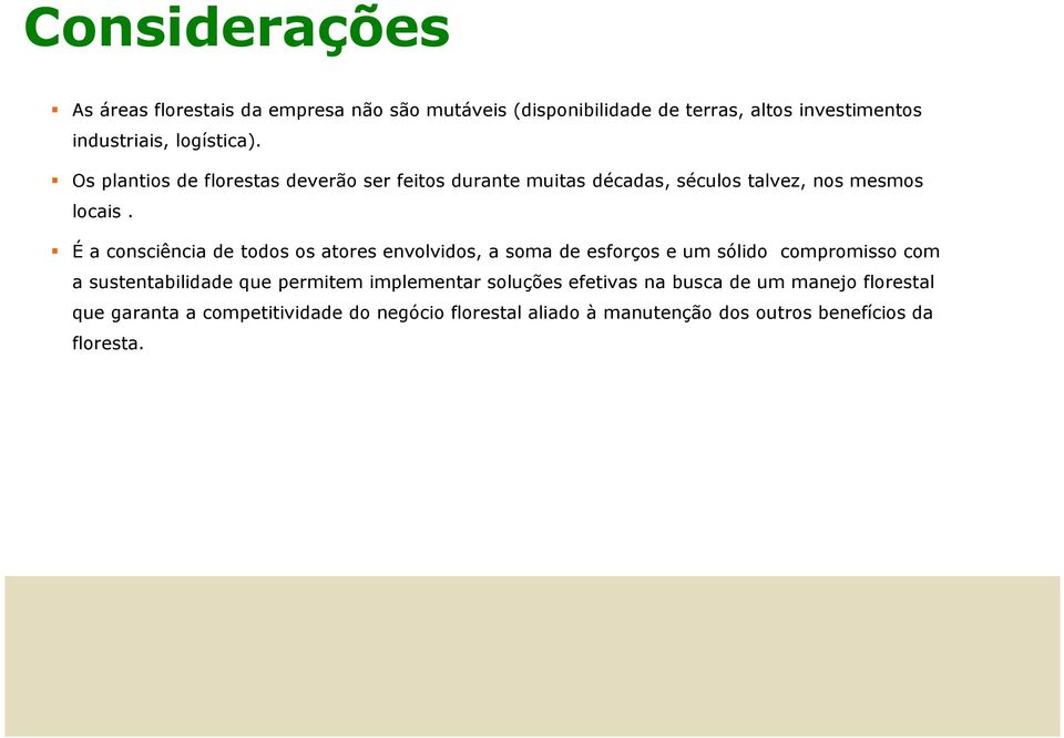 É a consciência de todos os atores envolvidos, a soma de esforços e um sólido compromisso com a sustentabilidade que permitem