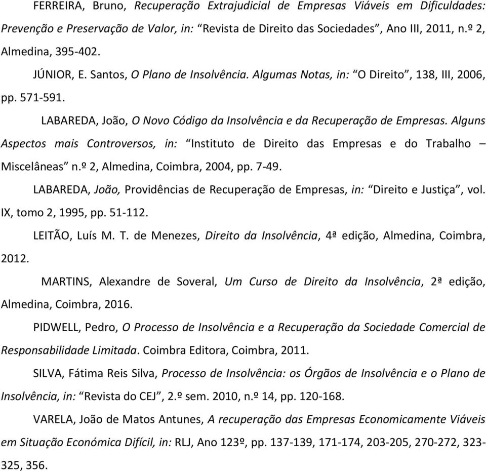 Alguns Aspectos mais Controversos, in: Instituto de Direito das Empresas e do Trabalho Miscelâneas n.º 2, Almedina, Coimbra, 2004, pp. 7-49.