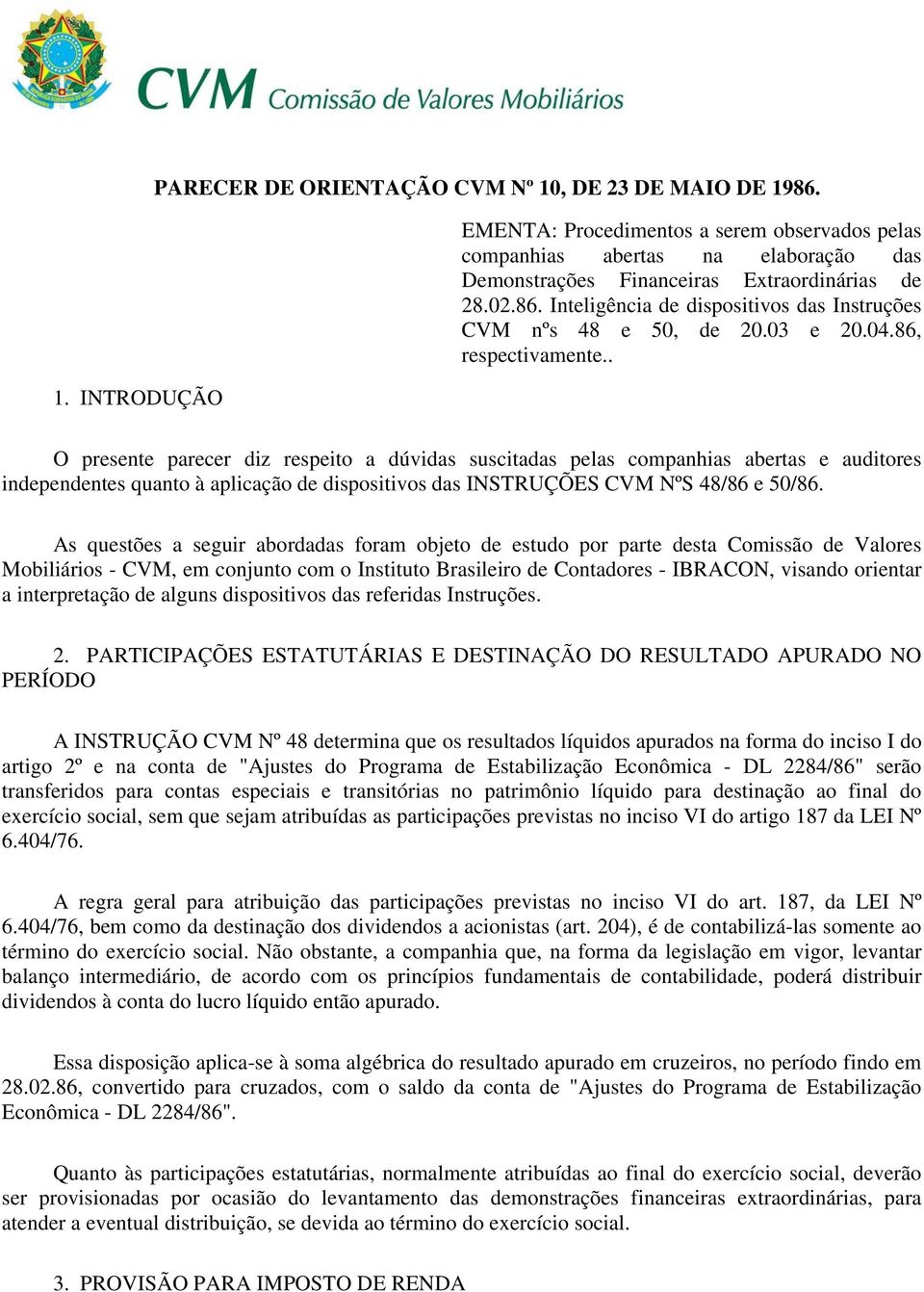 Inteligência de dispositivos das Instruções CVM nºs 48 e 50, de 20.03 e 20.04.86, respectivamente.