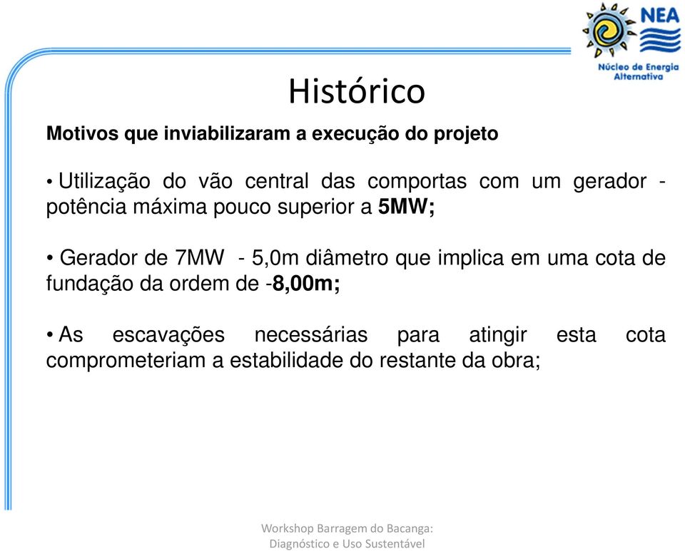 - 5,0m diâmetro que implica em uma cota de fundação da ordem de -8,00m; As