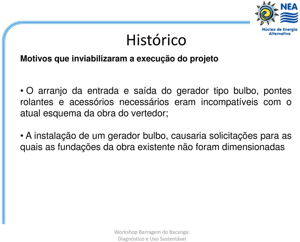 incompatíveis com o atual esquema da obra do vertedor; A instalação de um gerador