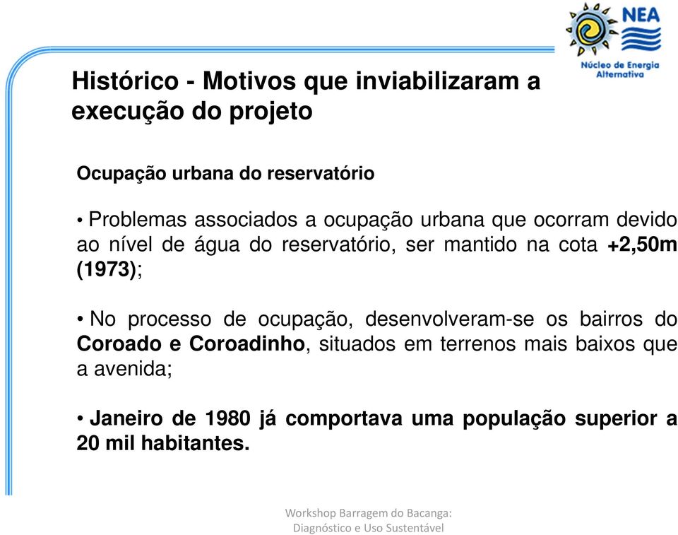 +2,50m (1973); No processo de ocupação, desenvolveram-se os bairros do Coroado e Coroadinho, situados em