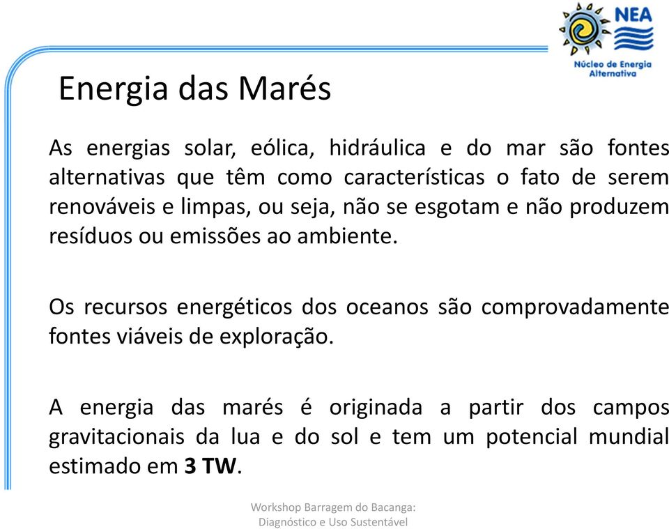 emissões ao ambiente. Os recursos energéticos dos oceanos são comprovadamente fontes viáveis de exploração.