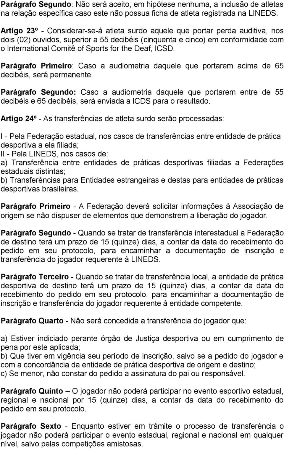 the Deaf, ICSD. Parágrafo Primeiro: Caso a audiometria daquele que portarem acima de 65 decibéis, será permanente.