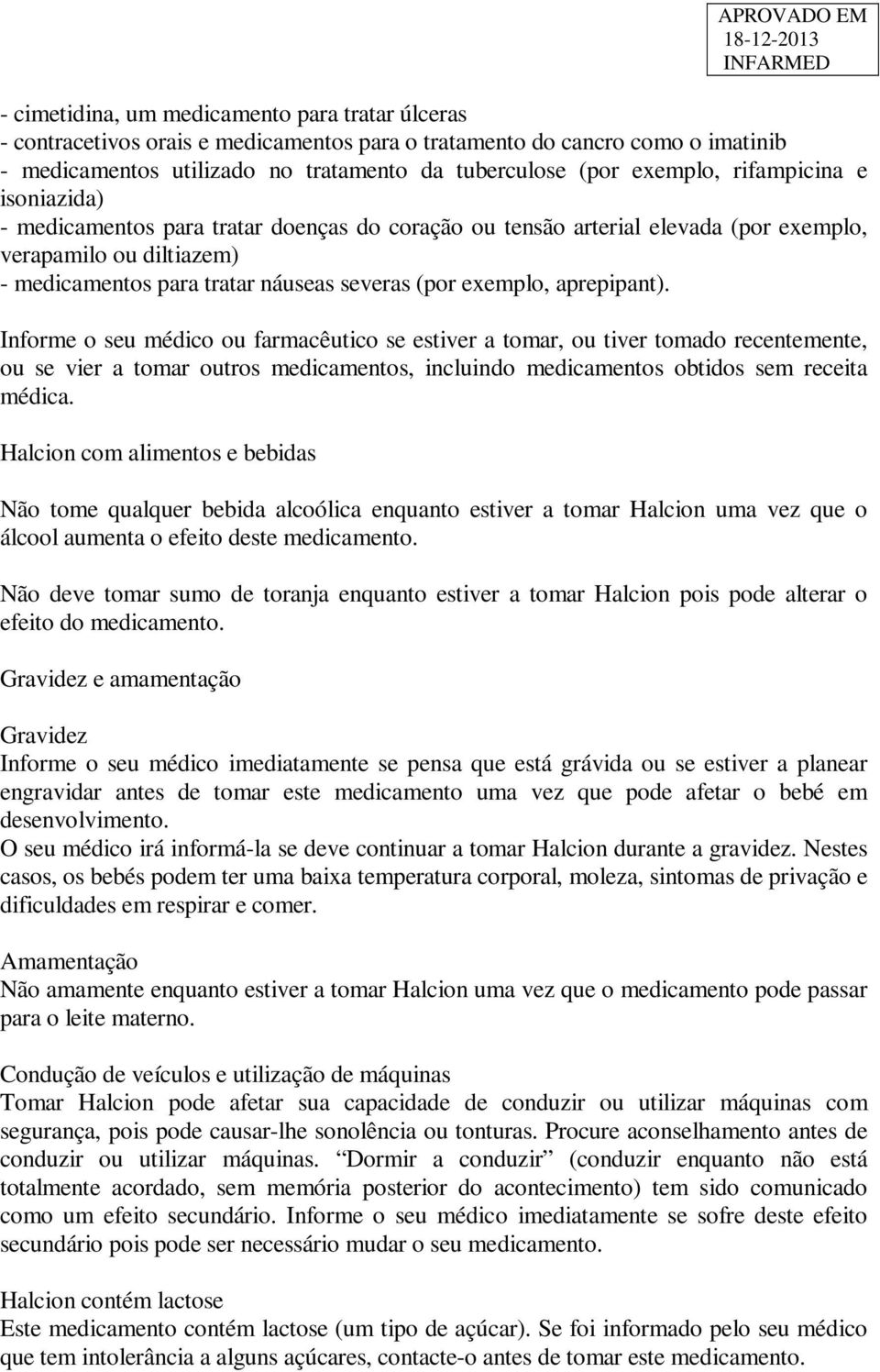 aprepipant). Informe o seu médico ou farmacêutico se estiver a tomar, ou tiver tomado recentemente, ou se vier a tomar outros medicamentos, incluindo medicamentos obtidos sem receita médica.