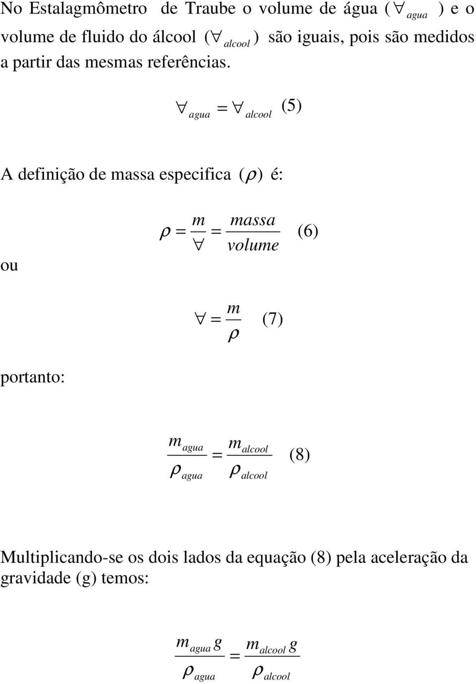 (5) A definição de massa especifica () é: ou m massa (6) volume m (7) porano: m