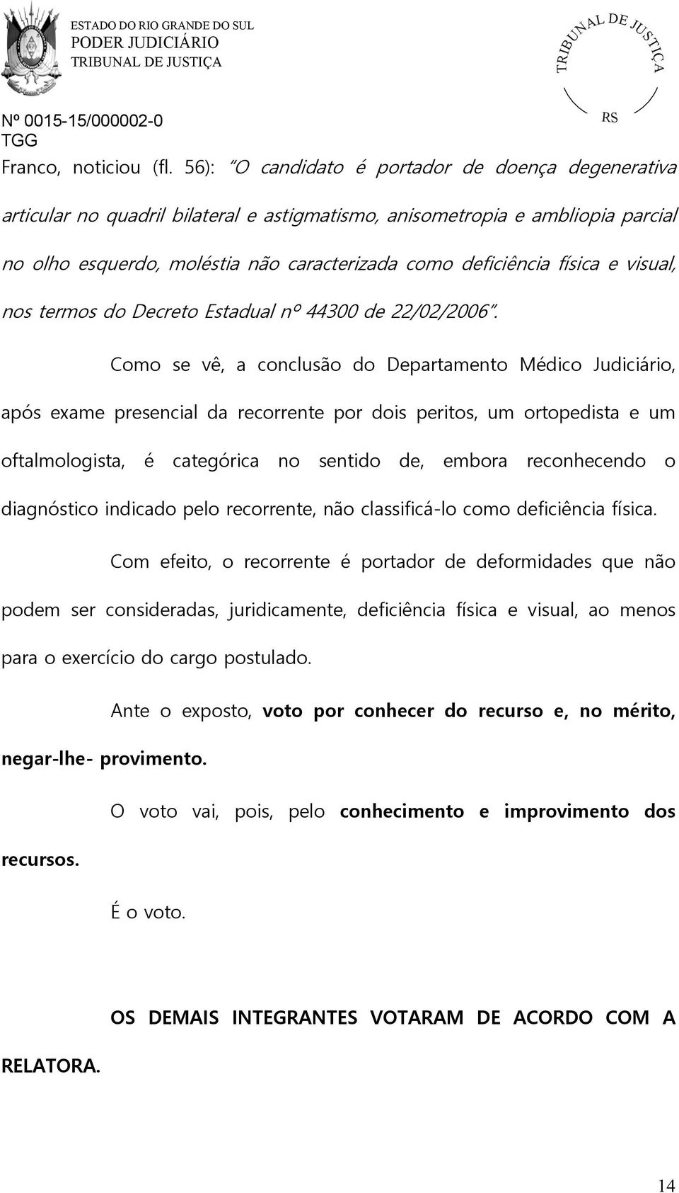física e visual, nos termos do Decreto Estadual nº 44300 de 22/02/2006.