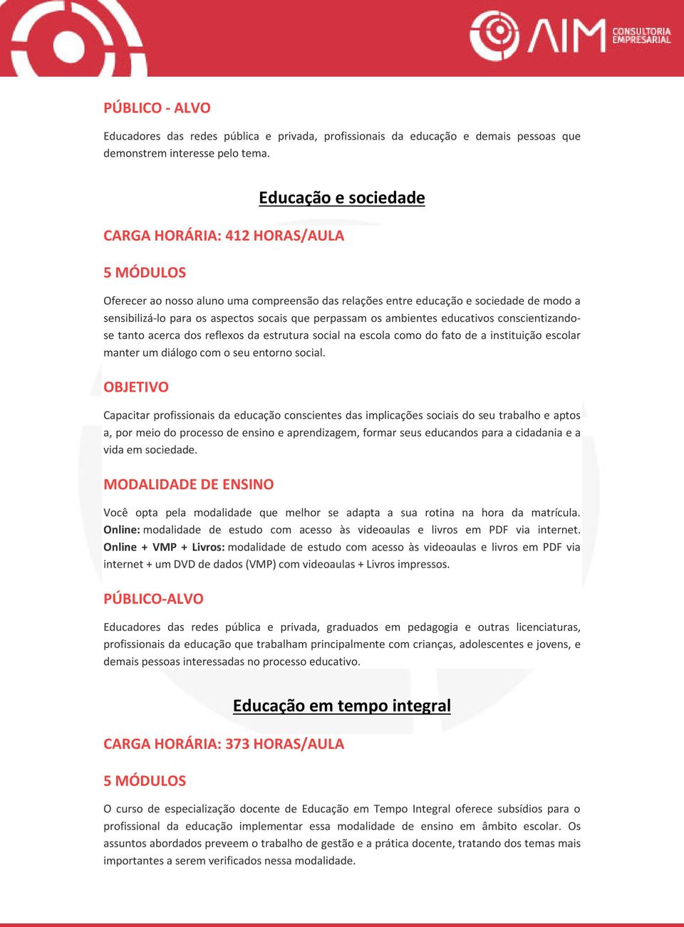 ambientes educativos conscientizandose tanto acerca dos reflexos da estrutura social na escola como do fato de a instituição escolar manter um diálogo com o seu entorno social.