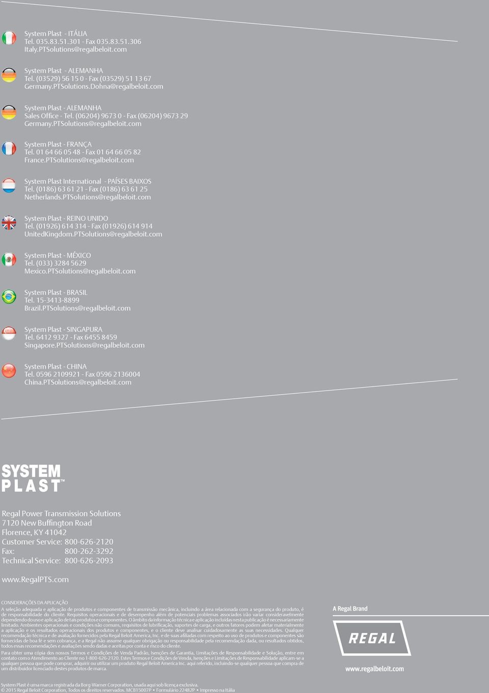 PTSolutions@regalbeloit.com System Plast International PAÍSES BAIXOS Tel. (0186) 63 61 21 Fax (0186) 63 61 25 Netherlands.PTSolutions@regalbeloit.com System Plast REINO UNIDO Tel.