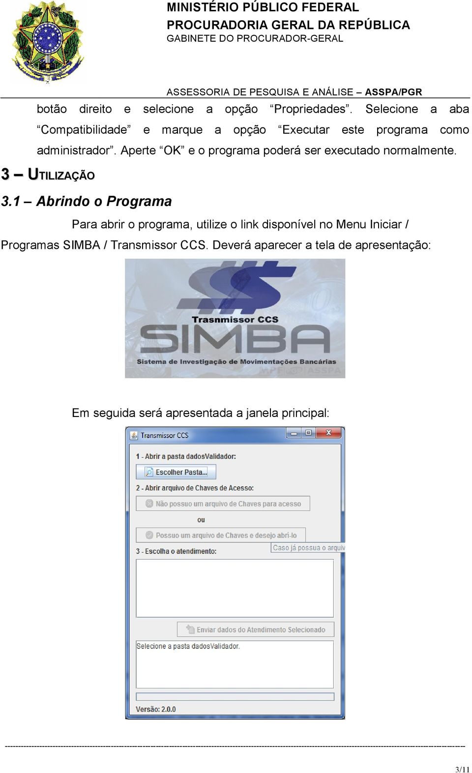 Aperte OK e o programa poderá ser executado normalmente. 3 UTILIZAÇÃOU 3.