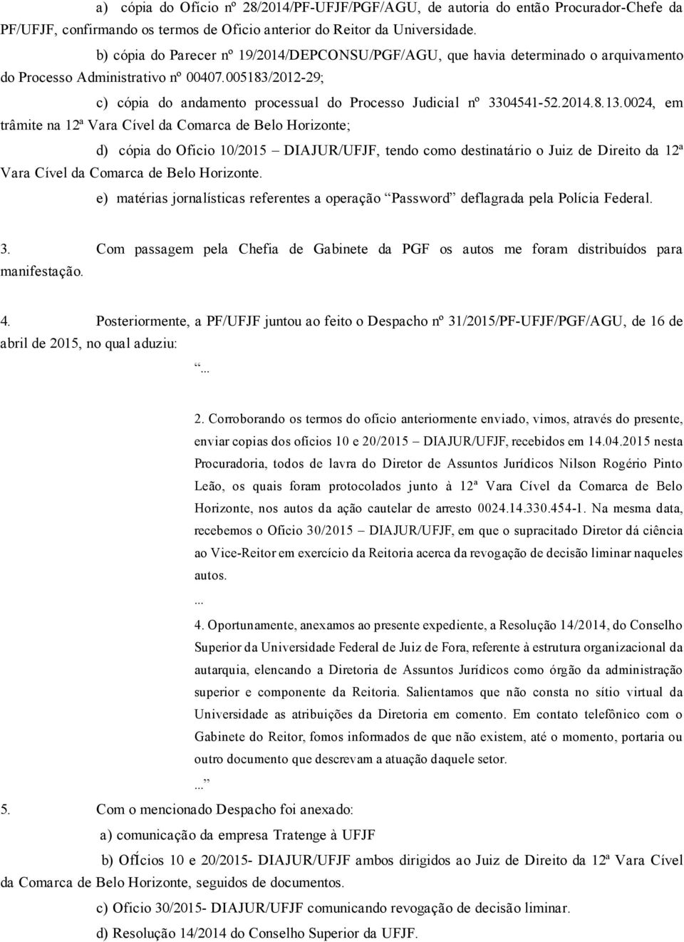 005183/2012 29; c) cópia do andamento processual do Processo Judicial nº 3304541 52.2014.8.13.