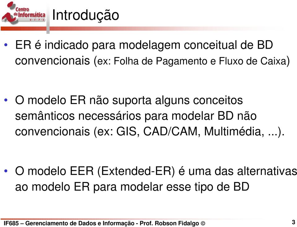 convencionais (ex: GIS, CAD/CAM, Multimédia,...).