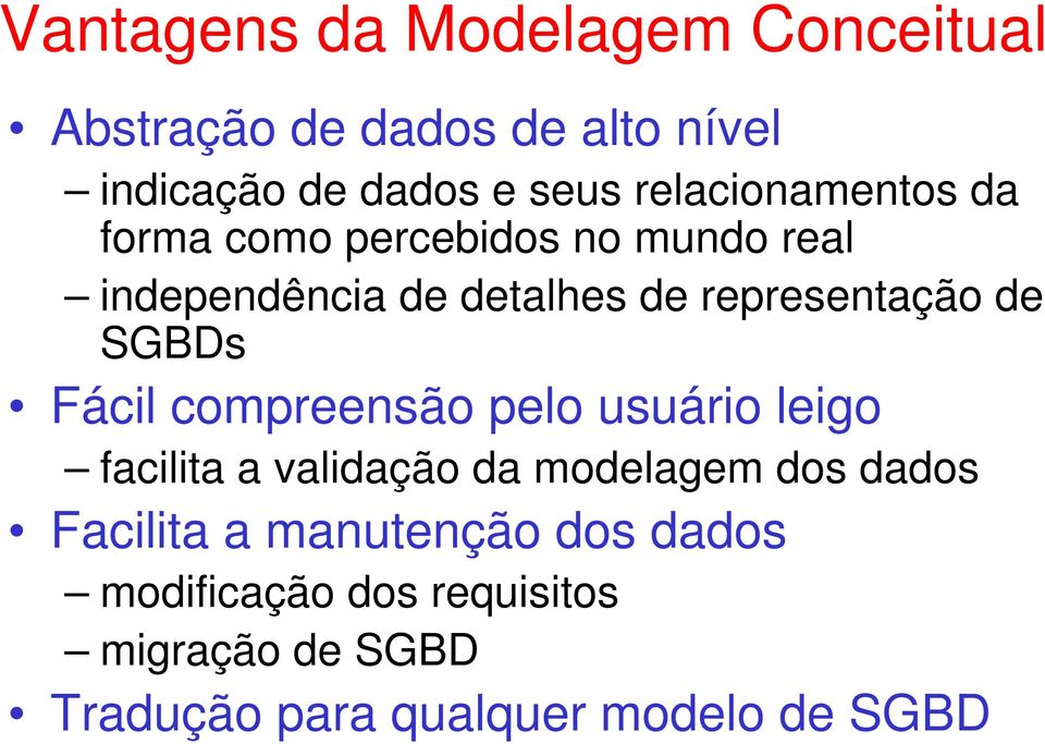 de SGBDs Fácil compreensão pelo usuário leigo facilita a validação da modelagem dos dados Facilita