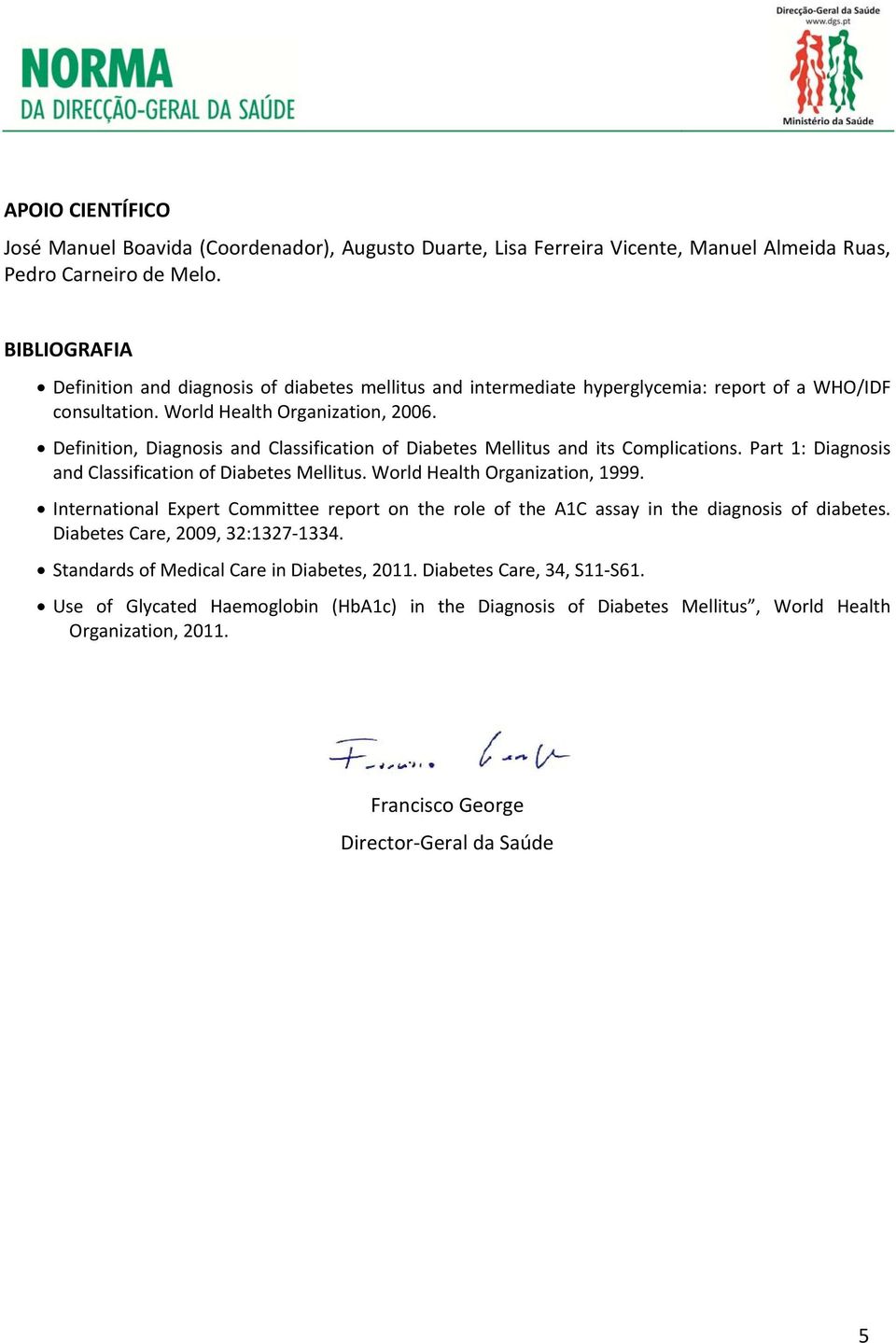 Definition, Diagnosis and Classification of Diabetes Mellitus and its Complications. Part 1: Diagnosis and Classification of Diabetes Mellitus. World Health Organization, 1999.