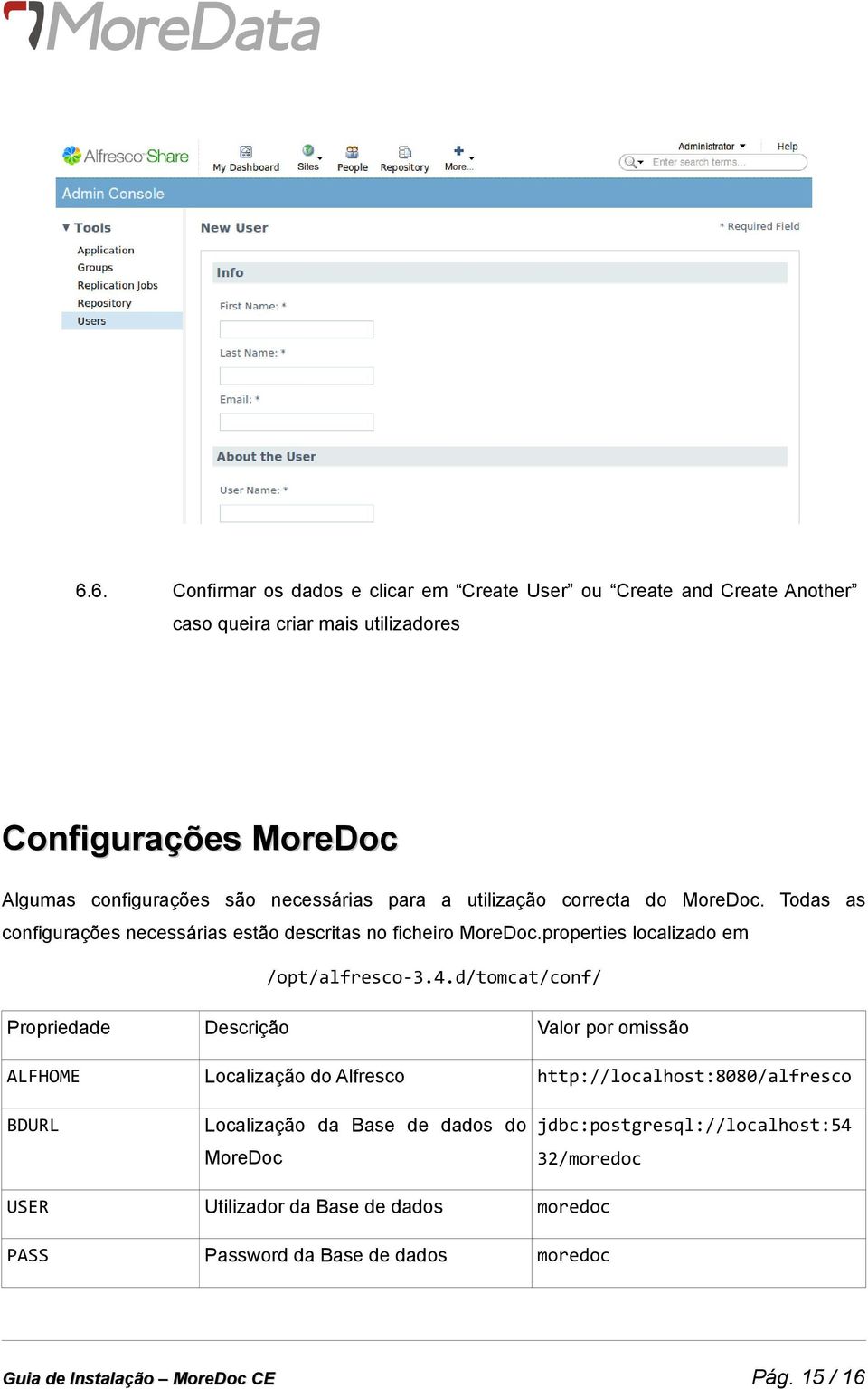 4.d/tomcat/conf/ Propriedade Descrição Valor por omissão ALFHOME Localização do Alfresco http://localhost:8080/alfresco BDURL Localização da Base de dados do