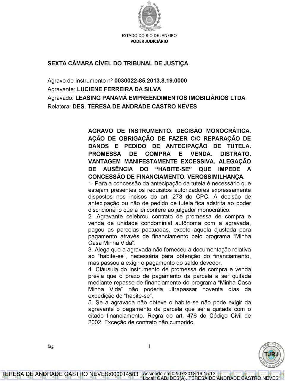 AÇÃO DE OBRIGAÇÃO DE FAZER C/C REPARAÇÃO DE DANOS E PEDIDO DE ANTECIPAÇÃO DE TUTELA. PROMESSA DE COMPRA E VENDA. DISTRATO. VANTAGEM MANIFESTAMENTE EXCESSIVA.