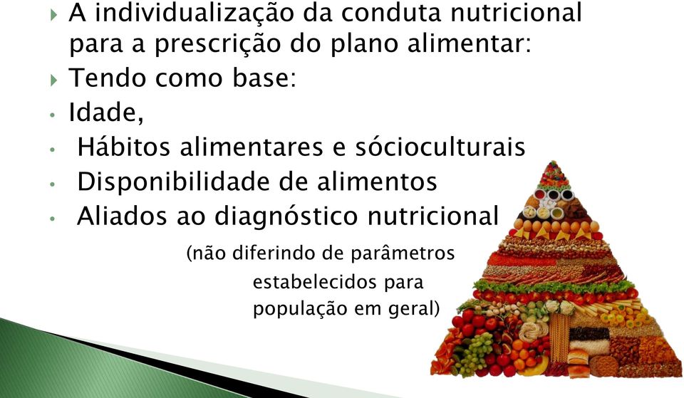 sócioculturais Disponibilidade de alimentos Aliados ao diagnóstico