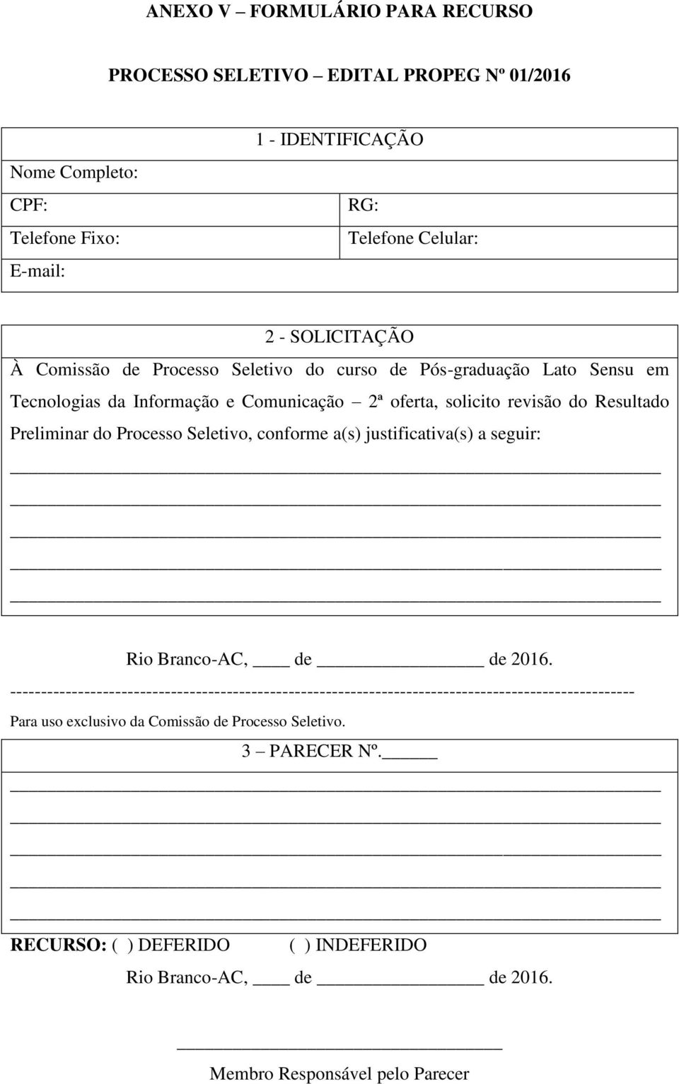 Preliminar do Processo Seletivo, conforme a(s) justificativa(s) a seguir: Rio Branco-AC, de de 2016.