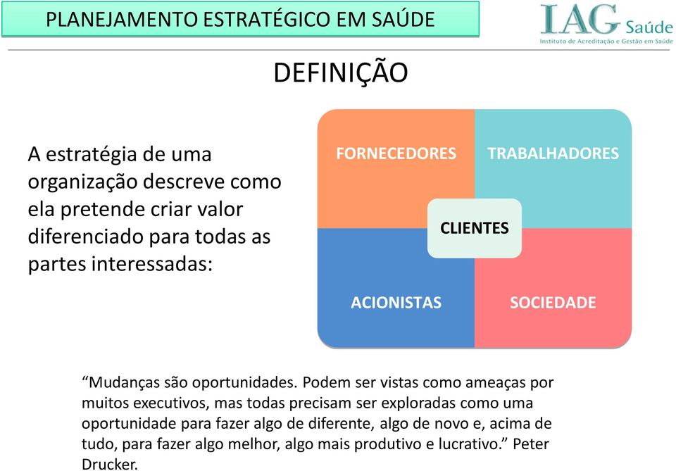 Podem ser vistas como ameaças por muitos executivos, mas todas precisam ser exploradas como uma oportunidade para