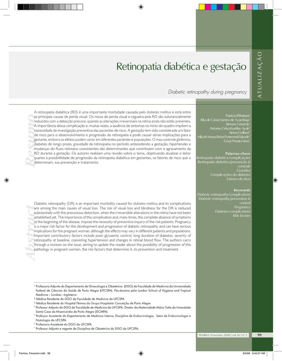 A importância dessa complicação e, muitas vezes, a ausência de sintomas no início do quadro impõem a necessidade de investigação preventiva das pacientes de risco.