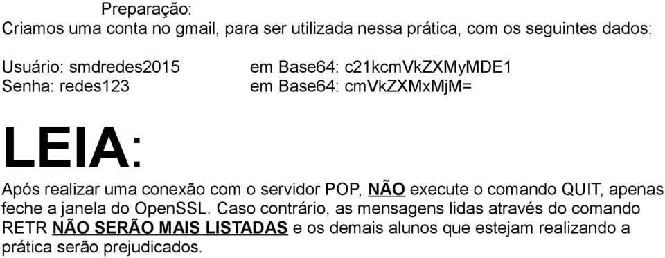 com o servidor POP, NÃO execute o comando QUIT, apenas feche a janela do OpenSSL.