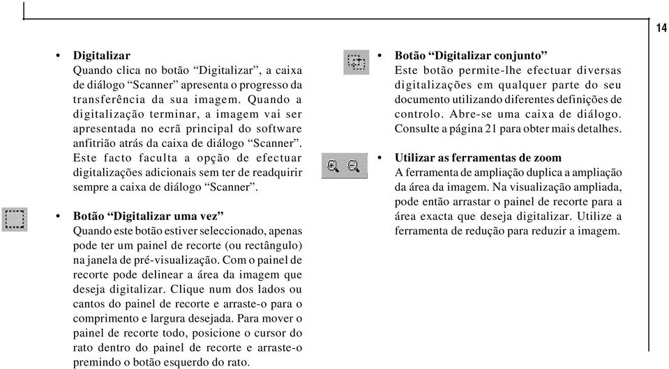 Este facto faculta a opção de efectuar digitalizações adicionais sem ter de readquirir sempre a caixa de diálogo Scanner.