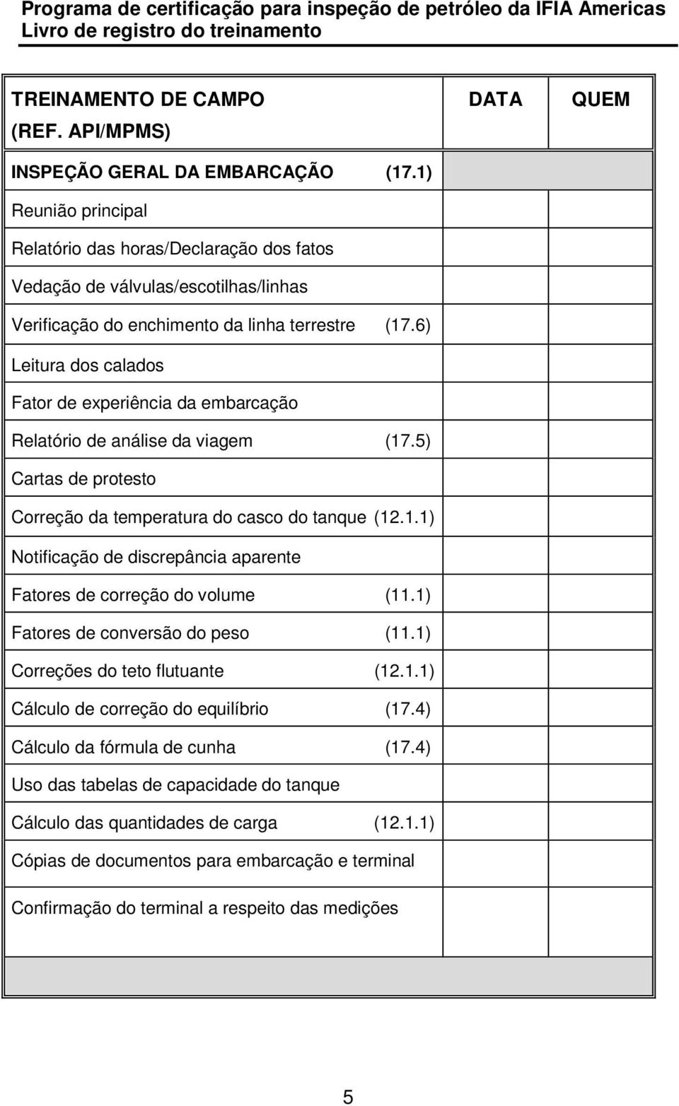 1) Fatores de conversão do peso (11.1) Correções do teto flutuante (12.1.1) Cálculo de correção do equilíbrio (17.4) Cálculo da fórmula de cunha (17.