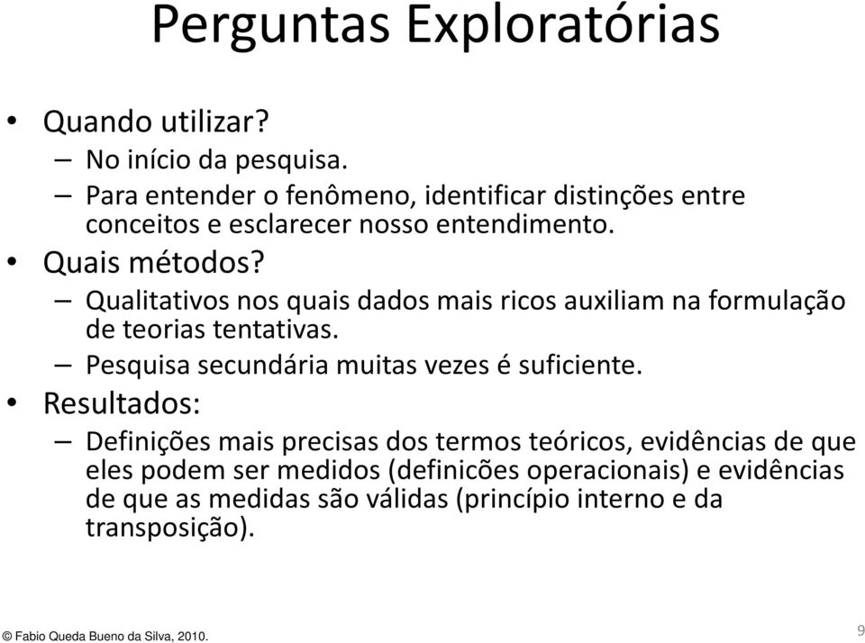 Qualitativos nos quais dados mais ricos auxiliam na formulação de teorias tentativas.