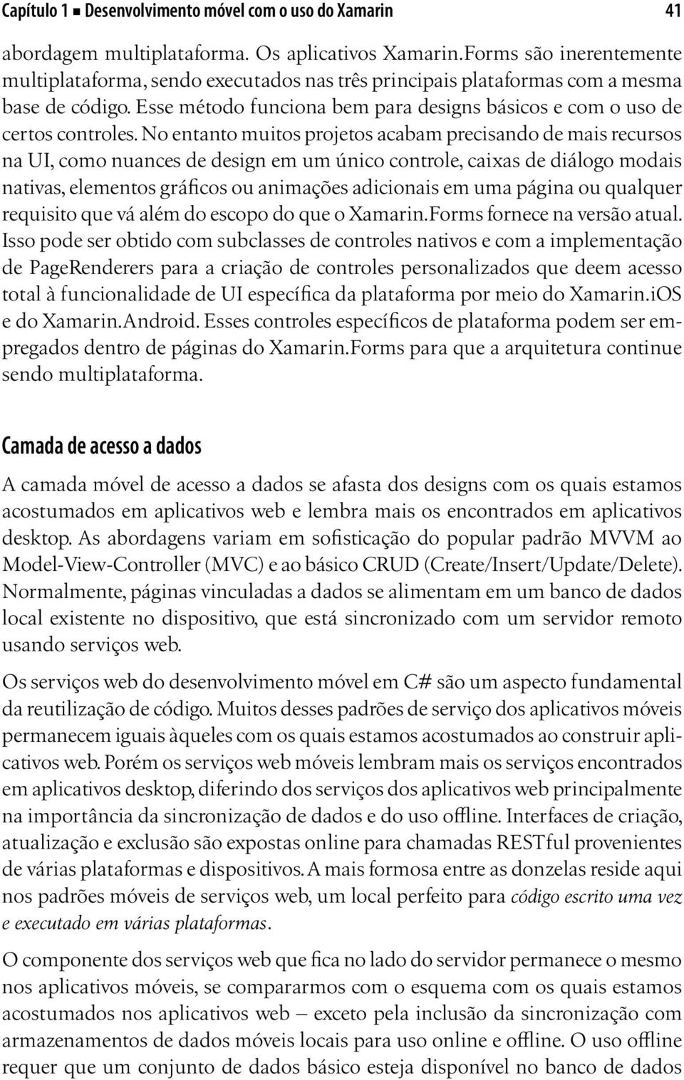 No entanto muitos projetos acabam precisando de mais recursos na UI, como nuances de design em um único controle, caixas de diálogo modais nativas, elementos gráficos ou animações adicionais em uma