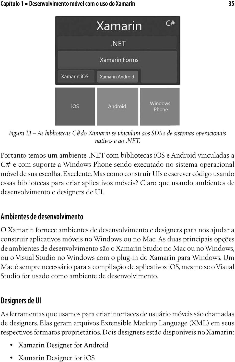 Mas como construir UIs e escrever código usando essas bibliotecas para criar aplicativos móveis? Claro que usando ambientes de desenvolvimento e designers de UI.