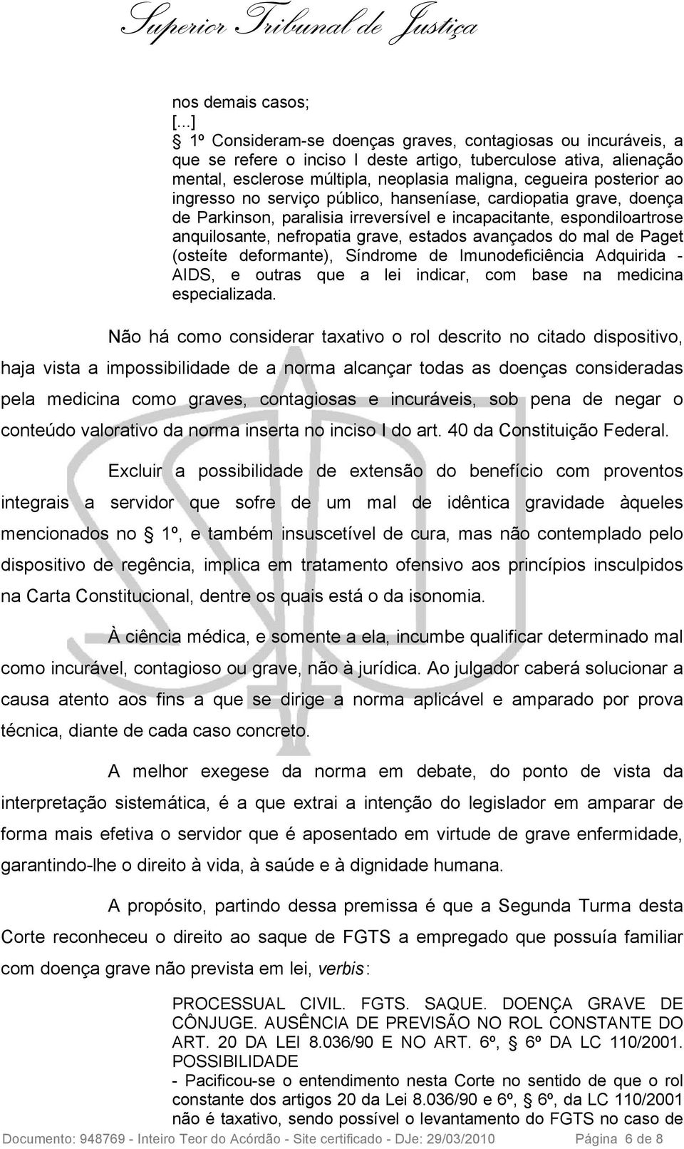 ao ingresso no serviço público, hanseníase, cardiopatia grave, doença de Parkinson, paralisia irreversível e incapacitante, espondiloartrose anquilosante, nefropatia grave, estados avançados do mal