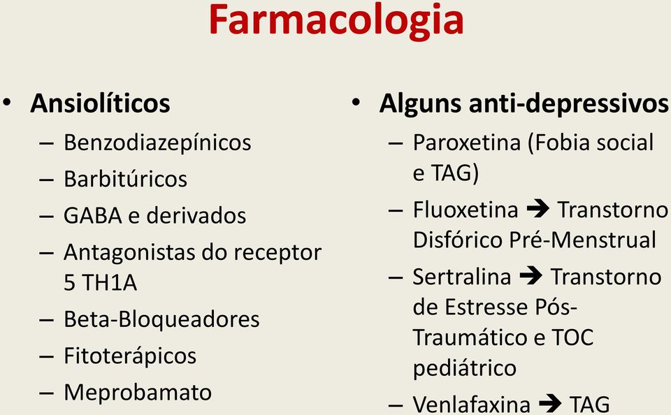 anti-depressivos Paroxetina (Fobia social e TAG) Fluoxetina Transtorno Disfórico