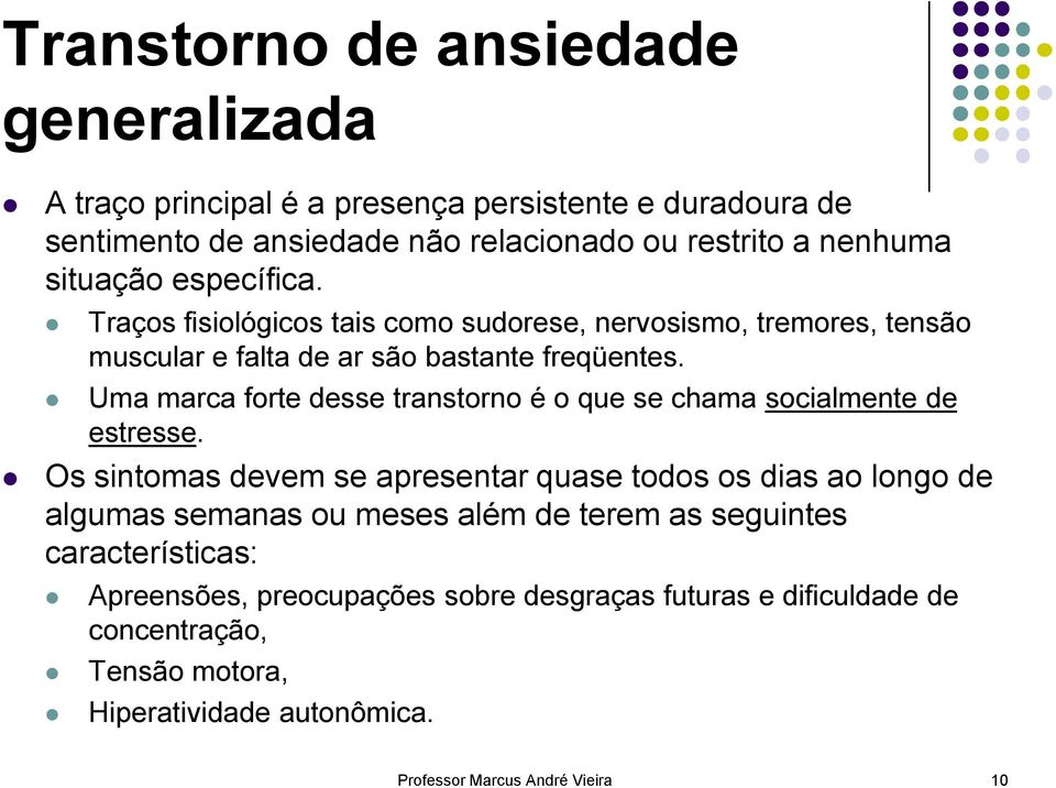 Uma marca forte desse transtorno é o que se chama socialmente de estresse.