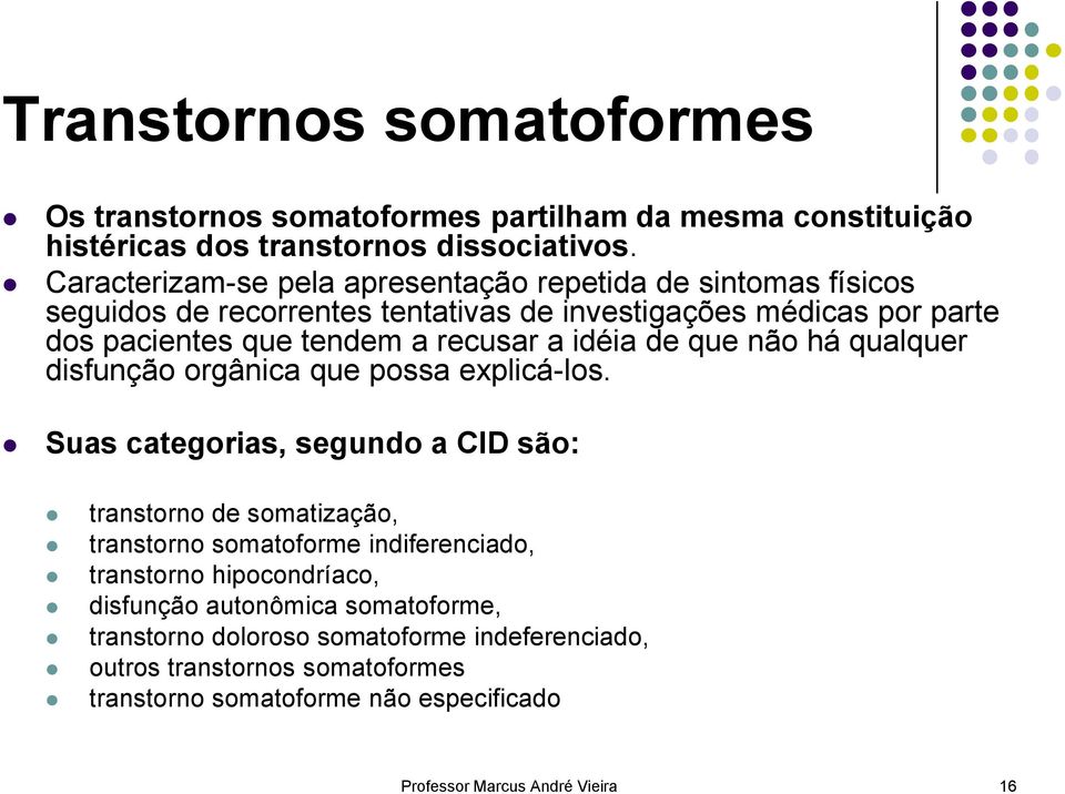 idéia de que não há qualquer disfunção orgânica que possa explicá-los.