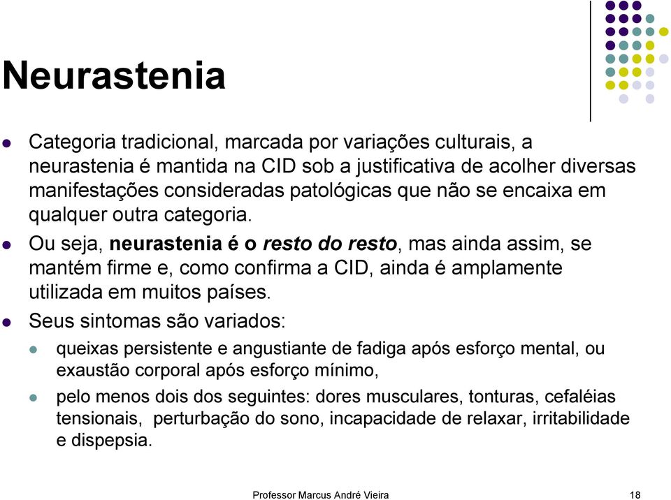 Ou seja, neurastenia é o resto do resto, mas ainda assim, se mantém firme e, como confirma a CID, ainda é amplamente utilizada em muitos países.