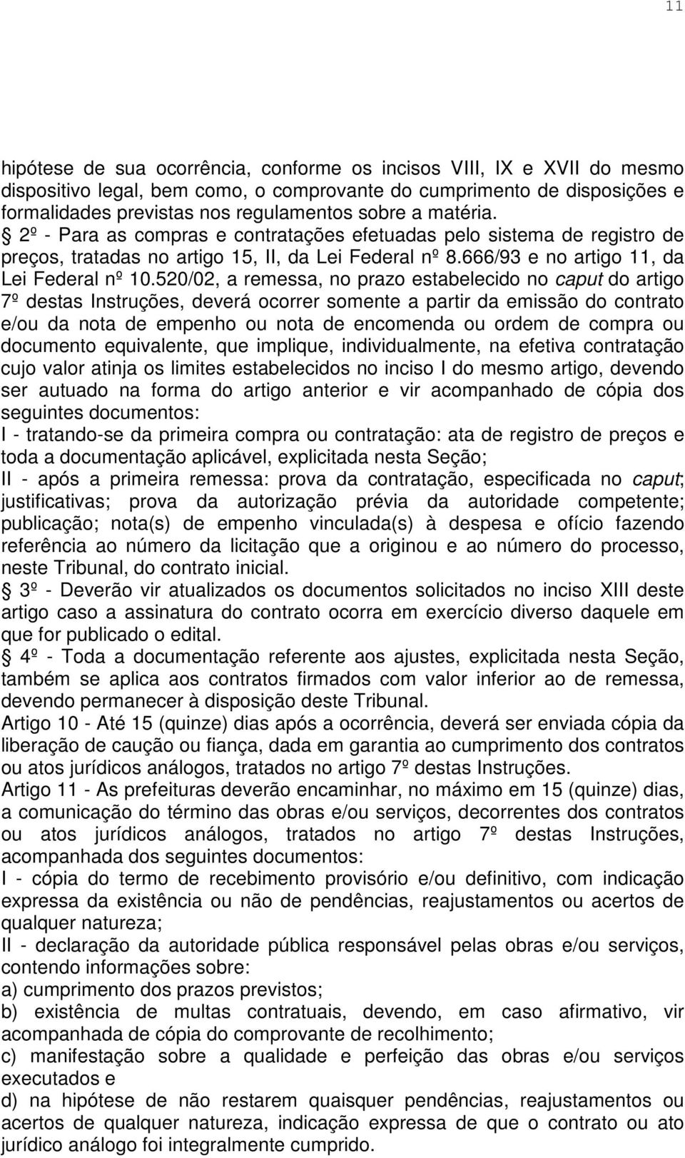 520/02, a remessa, no prazo estabelecido no caput do artigo 7º destas Instruções, deverá ocorrer somente a partir da emissão do contrato e/ou da nota de empenho ou nota de encomenda ou ordem de