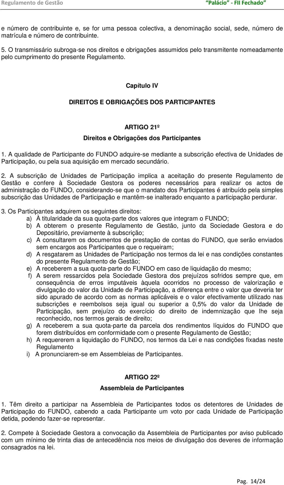 Capítulo IV DIREITOS E OBRIGAÇÕES DOS PARTICIPANTES ARTIGO 21º Direitos e Obrigações dos Participantes 1.