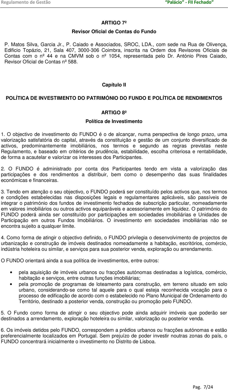 António Pires Caiado, Revisor Oficial de Contas nº 588. Capítulo II POLÍTICA DE INVESTIMENTO DO PATRIMÓNIO DO FUNDO E POLÍTICA DE RENDIMENTOS ARTIGO 8º Política de 1.