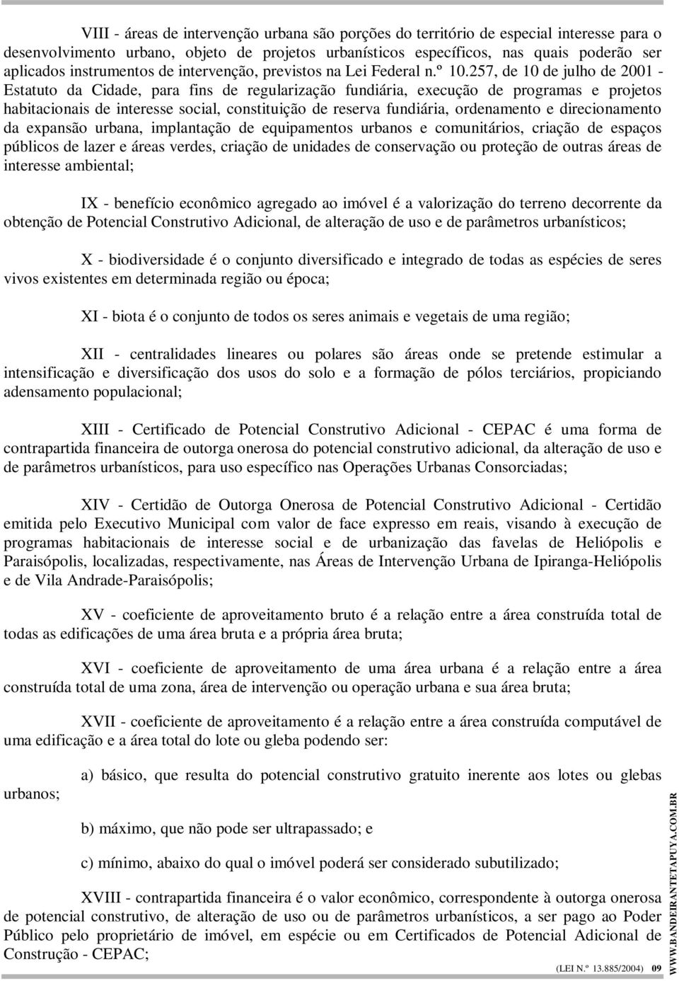 257, de 10 de julho de 2001 - Estatuto da Cidade, para fins de regularização fundiária, execução de programas e projetos habitacionais de interesse social, constituição de reserva fundiária,