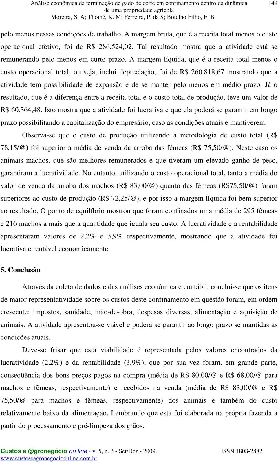 818,67 mostrando que a atividade tem possibilidade de expansão e de se manter pelo menos em médio prazo.