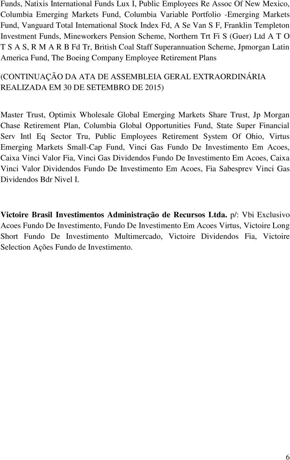 Jpmorgan Latin America Fund, The Boeing Company Employee Retirement Plans Master Trust, Optimix Wholesale Global Emerging Markets Share Trust, Jp Morgan Chase Retirement Plan, Columbia Global