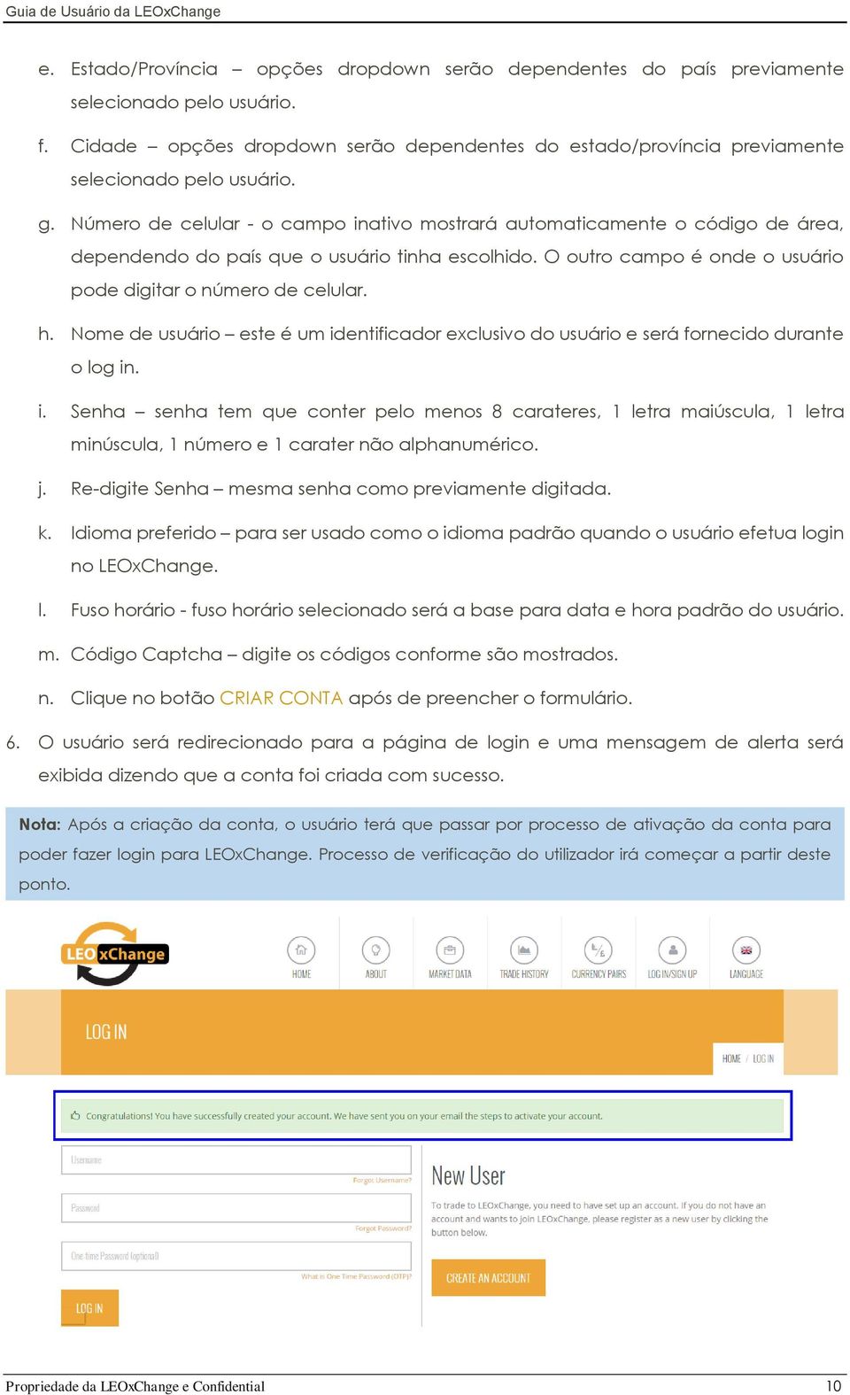 Número de celular - o campo inativo mostrará automaticamente o código de área, dependendo do país que o usuário tinha escolhido. O outro campo é onde o usuário pode digitar o número de celular. h.