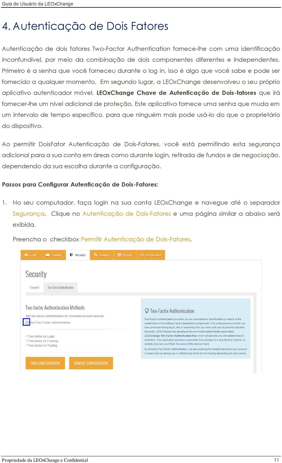 Em segundo lugar, a LEOxChange desenvolveu o seu próprio aplicativo autenticador móvel, LEOxChange Chave de Autenticação de Dois-fatores que irá fornecer-lhe um nível adicional de proteção.