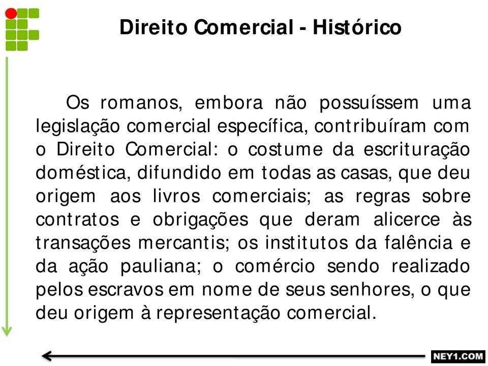 comerciais; as regras sobre contratos e obrigações que deram alicerce às transações mercantis; os institutos da falência