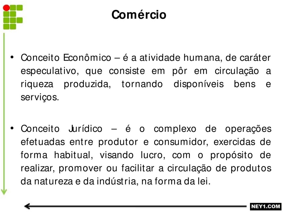 Conceito Jurídico é o complexo de operações efetuadas entre produtor e consumidor, exercidas de forma