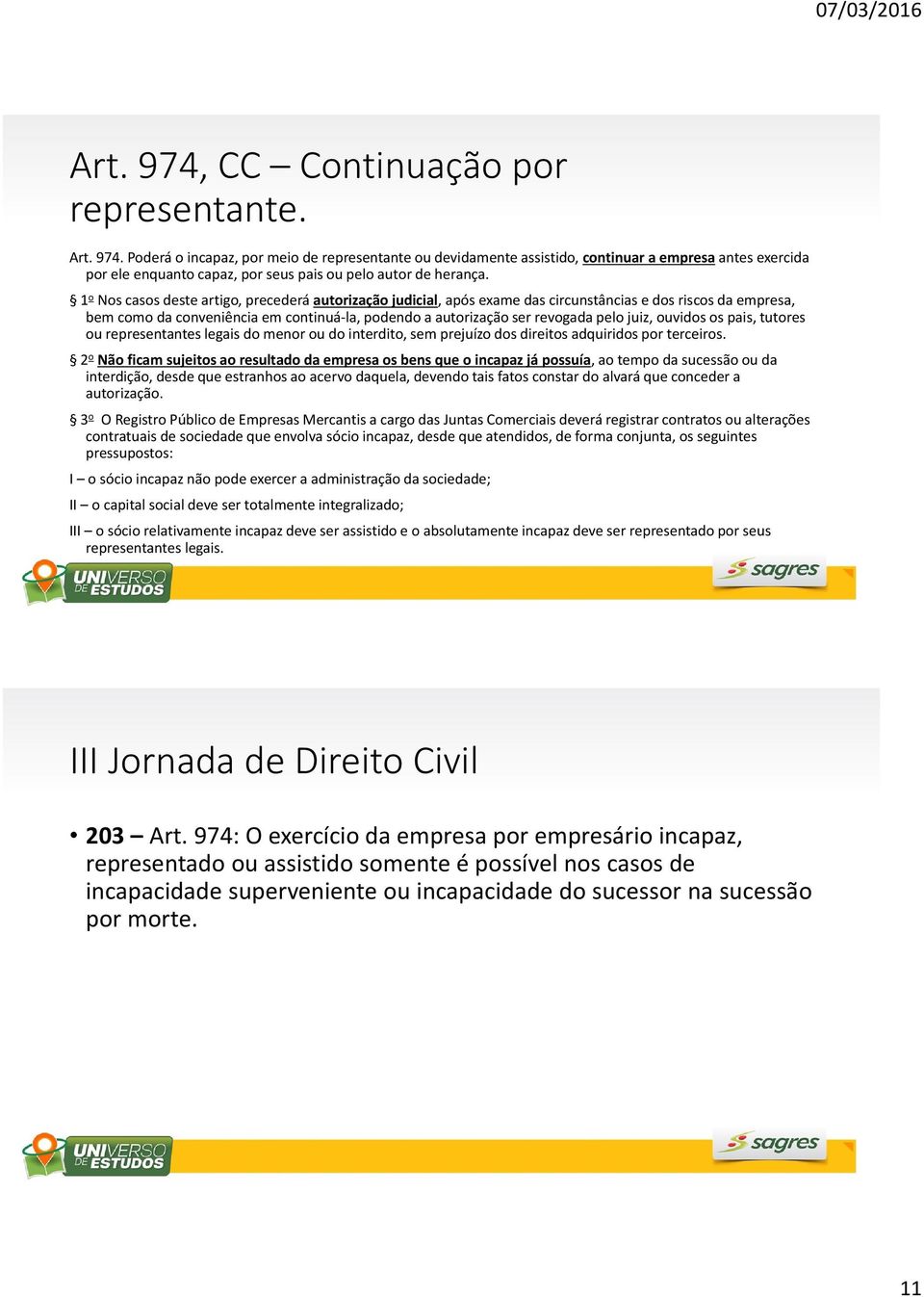 juiz, ouvidos os pais, tutores ou representantes legais do menor ou do interdito, sem prejuízo dos direitos adquiridos por terceiros.